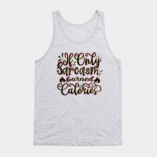 If Only Sarcasm Burned Calories - Funny Sayings Tank Top